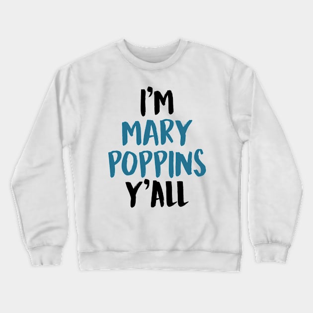 I'M MARY POPPINS Y'ALL Crewneck Sweatshirt by enduratrum